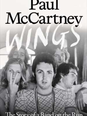 Wings: The Story of a Band on the Run by Paul McCartney with Ted Widmer 9780241758571 at Bookstation