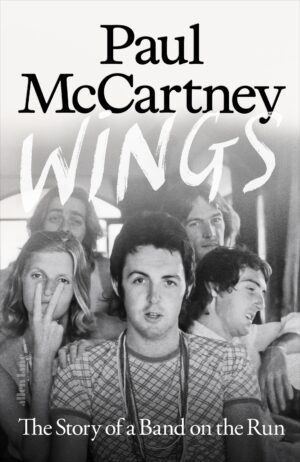 Wings: The Story of a Band on the Run by Paul McCartney with Ted Widmer 9780241758571 at Bookstation