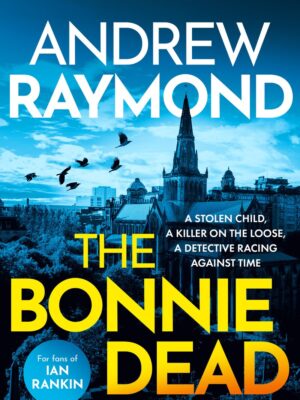 The Bonnie Dead by Andrew Raymond 9781036705114 at Bookstation