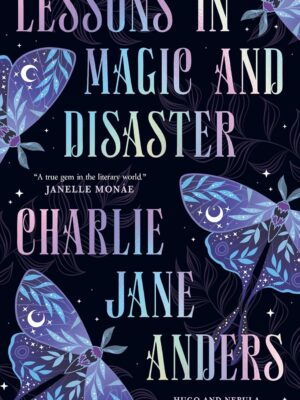 Lessons in Magic and Disaster Charlie Jane Anders 9781835415641