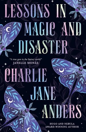 Lessons in Magic and Disaster Charlie Jane Anders 9781835415641