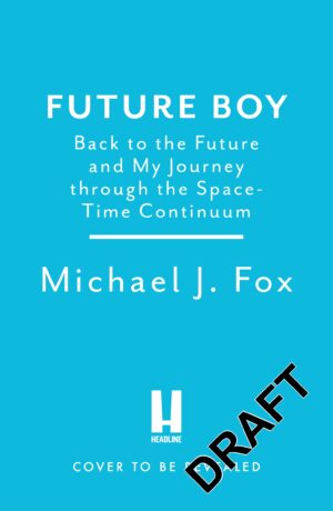 Future Boy: Back to the Future and My Journey through the Space-Time Continuum Michael J Fox 9781035434947 Bookstation