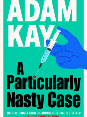 A Particularly Nasty Case Adam Kay 9781398704411 Bookstation