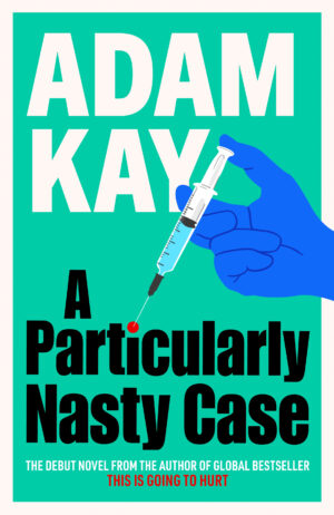 A Particularly Nasty Case Adam Kay 9781398704411 Bookstation