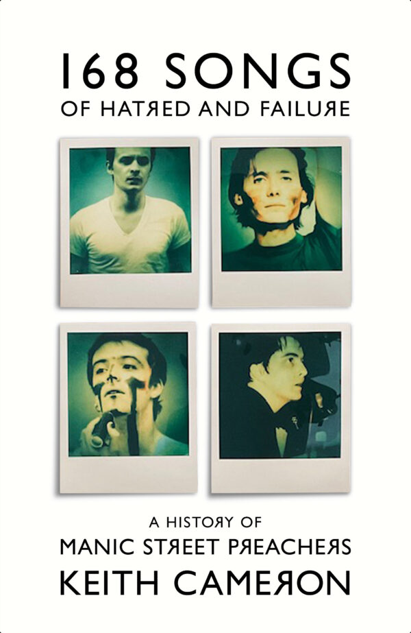 168 Songs of Hatred and Failure A History of the Manic Street Preachers Keith Cameron 9781399607414 Bookstation
