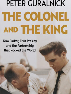 The Colonel and the King Peter Guralnick 9781399635301 Bookstation