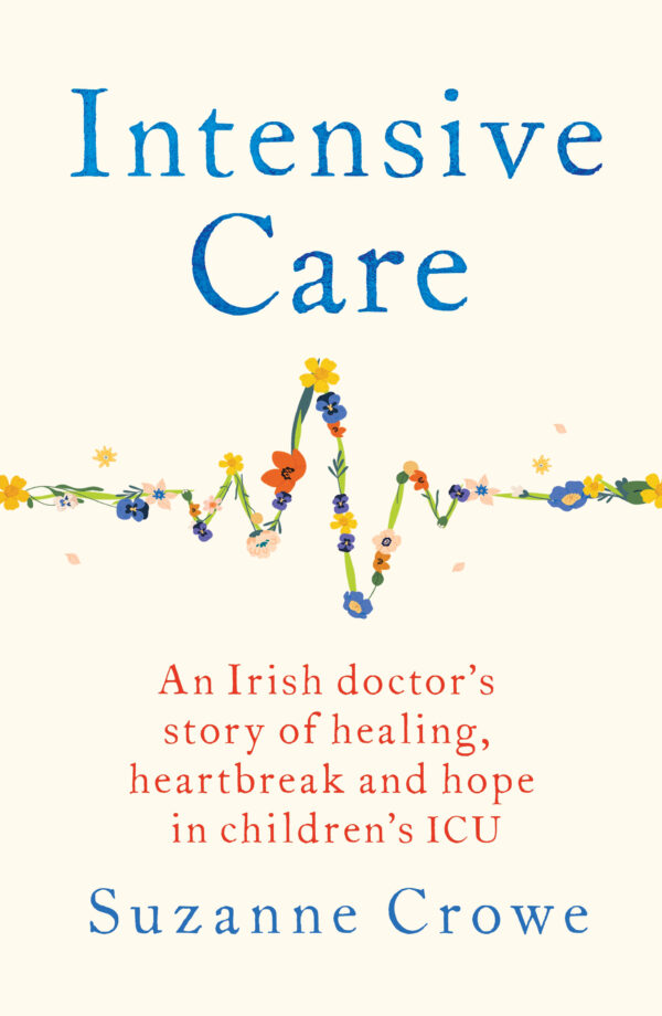 Intensive Care: A Irish doctor's story of healing, heartbreak and hope in children's ICU 9781399741071 Bookstation