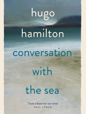Conversation with the Sea Hugo Hamilton 9781399753371 Bookstation