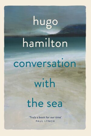 Conversation with the Sea Hugo Hamilton 9781399753371 Bookstation