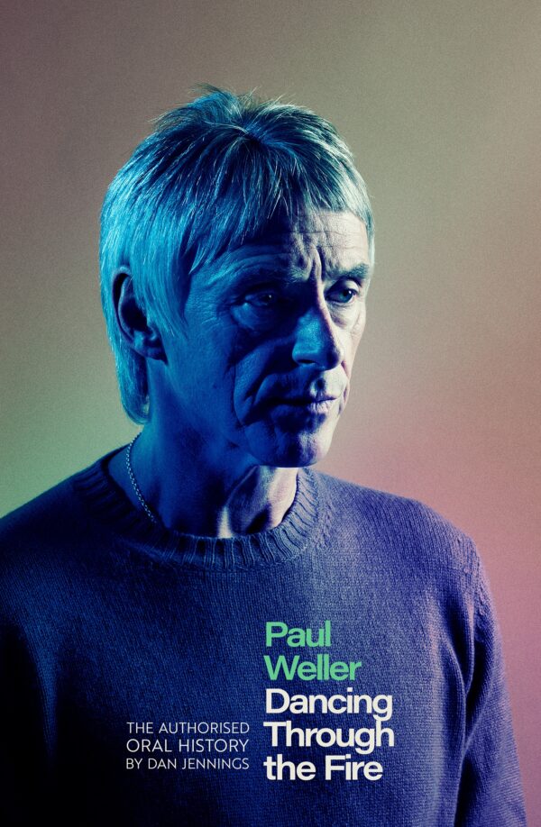 Paul Weller Dancing Through The Fire Dan Jennings 9781408721629 Bookstation
