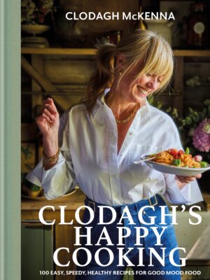 Clodagh's Happy Cooking Clodagh McKenna 9781804193372 Bookstation