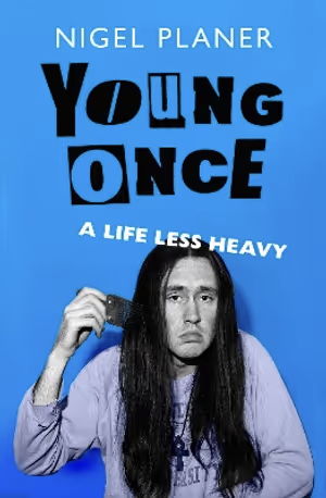 Young Once: A Life Less Heavy Nigel Planer 9781399826709 bookstation