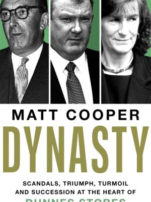 Dynasty: Scandals, Triumph, Turmoil and Succession at the heart of Dunnes Stores 9781804188989 Bookstation