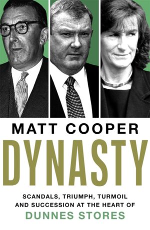 Dynasty: Scandals, Triumph, Turmoil and Succession at the heart of Dunnes Stores 9781804188989 Bookstation