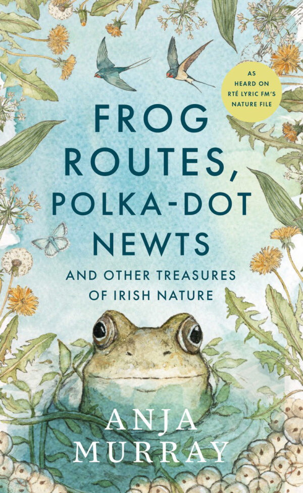 Frog Routes, Polka Dot Newts and Other Wonders of Irish Natures